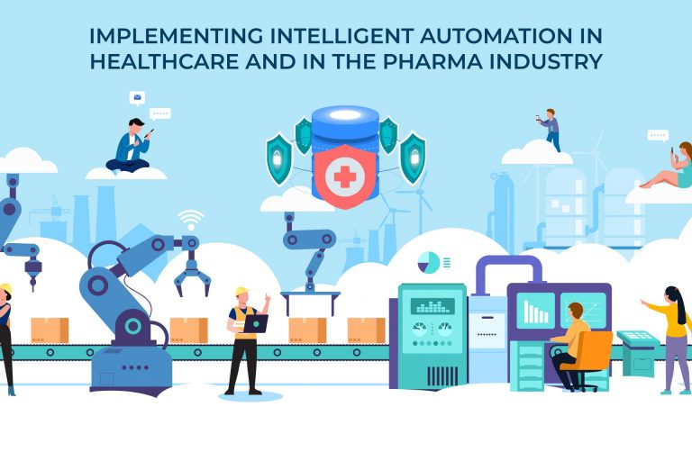 Implementing Intelligent automation in healthcare and in the Pharma industry Implementing Intelligent automation in healthcare and in the Pharma industry